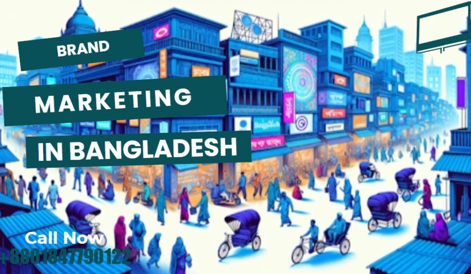 Brand Marketing Bangladesh: Strategies to Strengthen Market Presence