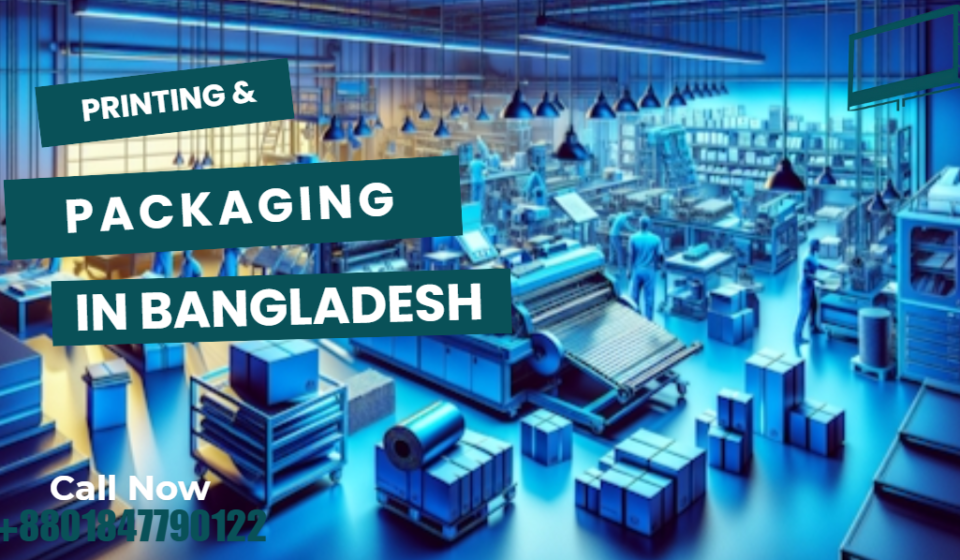 Printing and Packaging Bangladesh: Custom Solutions for Business Growth