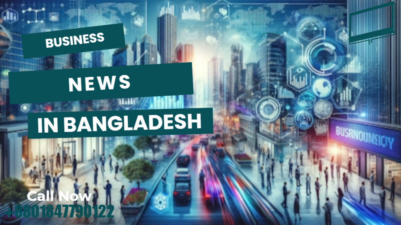 Business News Bangladesh: Latest Insights on Market & Advertising Trends