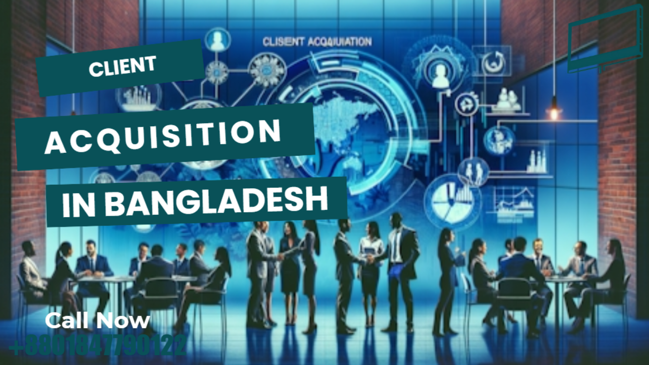 Client Acquisition Service Bangladesh: Proven Strategies to Win New Customers